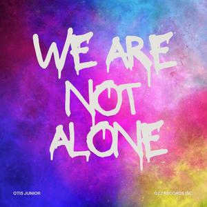 We Are Not Alone