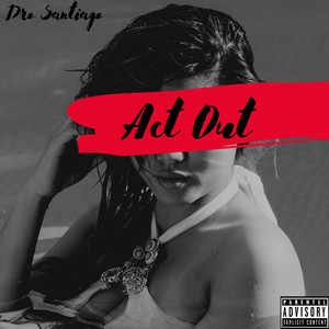 Act Out (Explicit)
