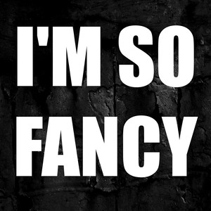 I'm so Fancy (Explicit)