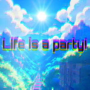 Life is a party!