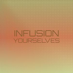 Infusion Yourselves