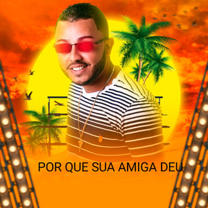 Por Que Sua Amiga Deu (Explicit)