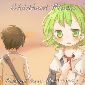 Childhood Blues...(feat. GUMI)
