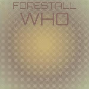 Forestall Who