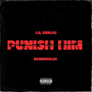 Punish Him (feat. buddha1k) [Explicit]