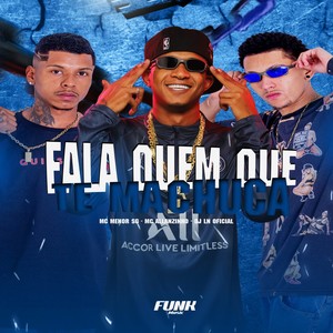 Fala Quem Que Te Machuca (Explicit)