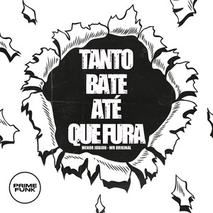 Tanto Bate Até Que Fura (Explicit)