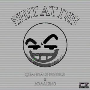 SH!T AT DIS (Explicit)