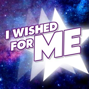 I Wished for Me