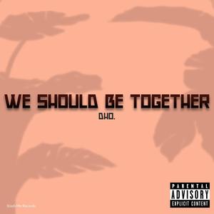 We Should Be Together (feat. MadoTrak) [Explicit]