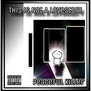 This is not a Love Story  Peaceful Killer (Explicit)