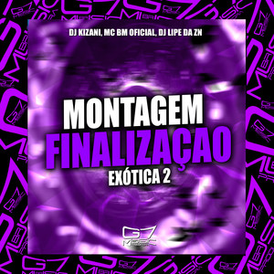 Montagem Finalização Exótica 2 (Explicit)