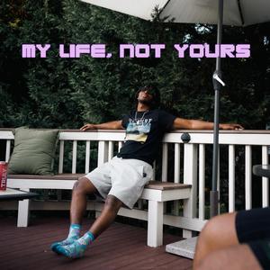 My Life, Not Yours (Explicit)