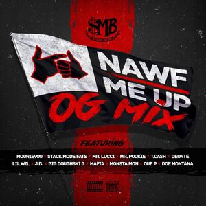 Nawf Me Up OG Mix (feat. Stack Mode Fats, Mr. Lucci, Deonte214, Mafia, Doe Montana, T. Cash, Big Doughski G, Lil Wil, Monsta Mon, JB, Mr. Pookie & Que P) (OG MIX|Explicit)