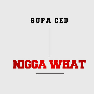 Nigga What (Explicit)