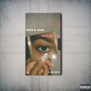Even & Even (feat. Jey Dxtti) (Explicit)