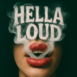 HELLA LOUD (Explicit)