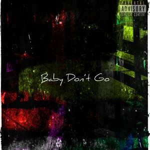 Baby Don't Go (Explicit)
