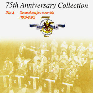 United States Navy Commodores Jazz Ensemble: 75th Anniversary Collection, Vol. 3 (1969-2000)