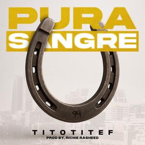 Titotitef - PURA SANGRE (feat. Richie Rasheed) (Explicit)