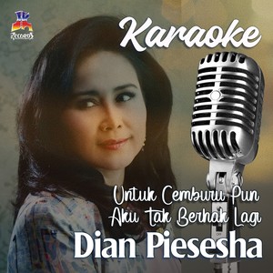 Dian Piesesha Karaoke : Untuk Cemburu Pun Aku Tak Berhak Lagi