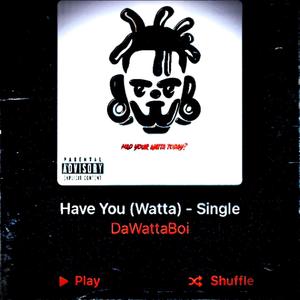 Watta (Have You) (feat. RAFIQI) (Explicit)