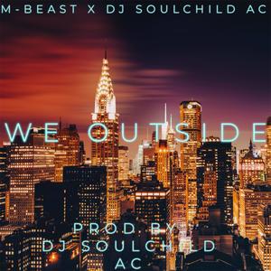 We Outside (feat. DJ Soulchild AC) (Explicit)