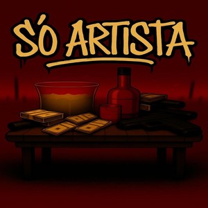 SÓ ARTISTA (Explicit)