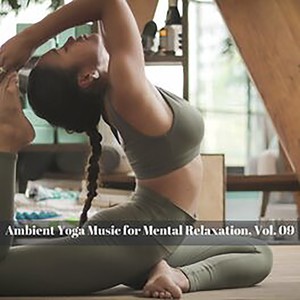 Ambient Yoga Music For Mental Relaxation, Vol. 09