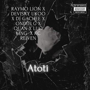 Atoti (feat. Devisky ukoo, Dj Gachee, Onditi G, Luo King , KC Reiven x Quan)