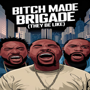 ***** Made Brigade ( They be Like)