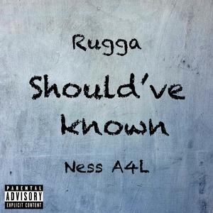 Should've known (feat. Rugga) (Explicit)