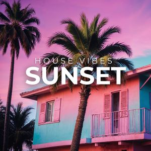 Sunset House Vibes (Smooth House Mixes for Coastal Sundowns)