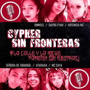 Cypher Sin Fronteras 1 ¡La Calle y la Noche También Son Nuestras! (feat. Mc Saya Londoño, Ataraxia, Artemisa Mc, DMMSEL & Señora de Xibakbál) [Explicit]