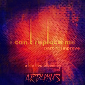 I Can't Replace Me, Pt. 1: Improve (Explicit)