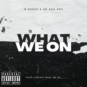 What we on (feat. A.D aka Ace) (Explicit)