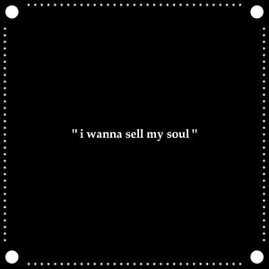 I Wanna Sell My Soul (Explicit)