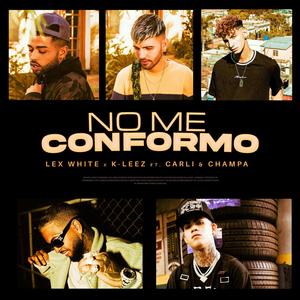 No Me Conformo(feat. K-Leez, El Carli & Champa)