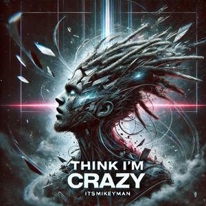 Think Im Crazy (Explicit)