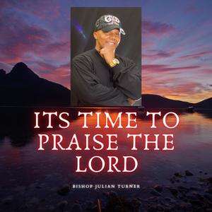 It's Time To Praise The Lord