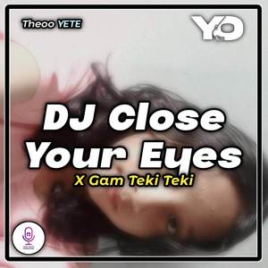 DJ Close Your Eyes Gam Teki Teki