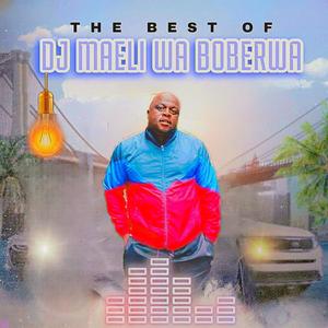 THE BEST OF DJ MAELI WA BOBEBRWA