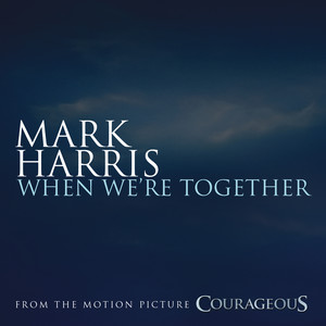 When We're Together (from the Original Motion Picture Soundtrack "Courageous")