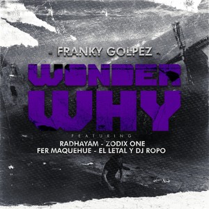 Wonder Why(feat. Radhayam, Zodix One, Fer Maquehue, El Letal & DJ Ropo)