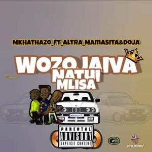 Wozojaiva Nathi Mlisa (feat. Altra,Mamasita & DojaDee) [Explicit]