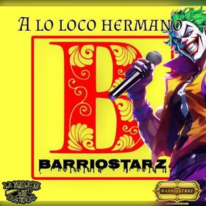 A Lo Loco Hermano Barriostarz (Single Edit)