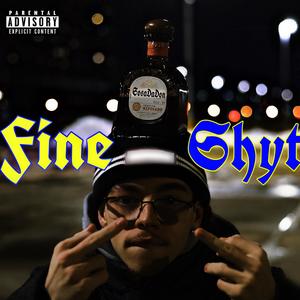 Fine Shyt (Explicit)