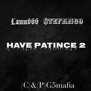 HAVE PATINCE 2 (feat. $tefan69) [Explicit]