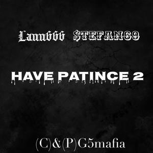 HAVE PATINCE 2 (feat. $tefan69) (Explicit)