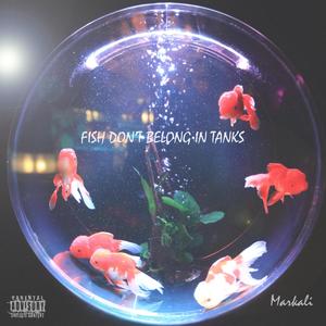 Fish Don't Belong in Tanks (Explicit)